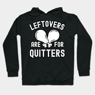 Leftovers Are For Quitters Funny Thanksgiving Day Family Dinner Hoodie